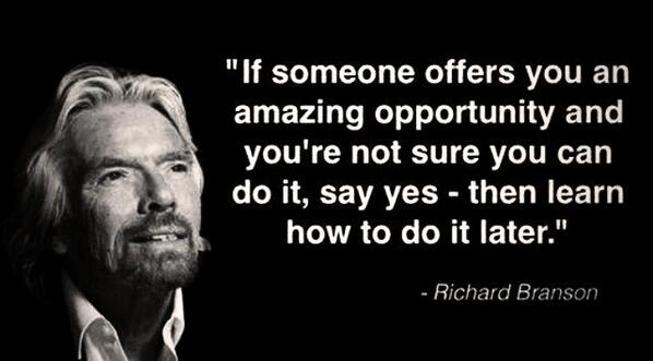 Richard-Branson_Picture-Quote_If-someone-offeres-you-an-amazing-opportunity-and-youre-not-sure-you-can-do-it-say-yes-then-learn-how-to-do-it-later